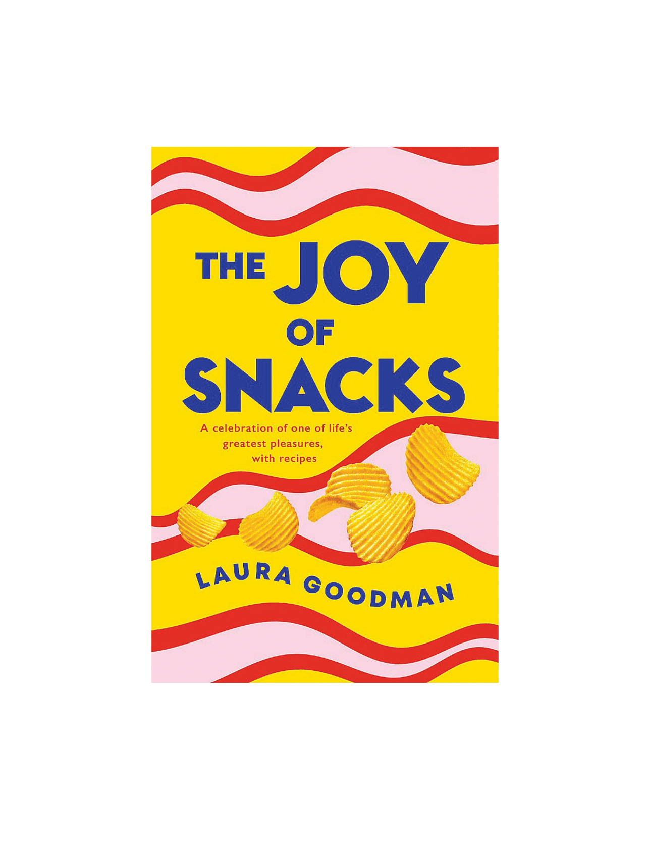 The Joy of Snacks by Laura Goodman